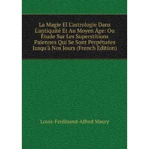   Ã  Nos Jours (French Edition) Louis Ferdinand Alfred Maury Books