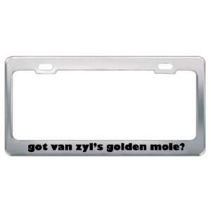 com Got Van ZylS Golden Mole? Animals Pets Metal License Plate Frame 