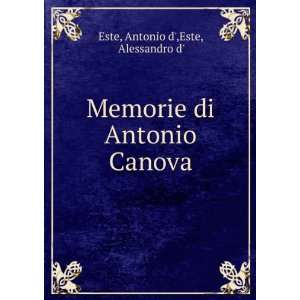   Memorie di Antonio Canova Antonio d,Este, Alessandro d Este Books