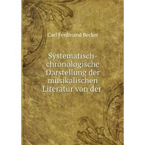   der musikalischen Literatur von der . Carl Ferdinand Becker Books