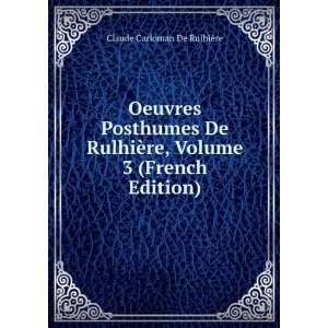   re, Volume 3 (French Edition) Claude Carloman De RulhiÃ¨re Books