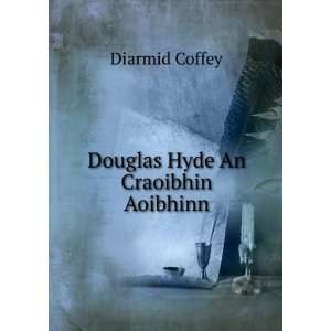  Douglas Hyde An Craoibhin Aoibhinn Diarmid Coffey Books