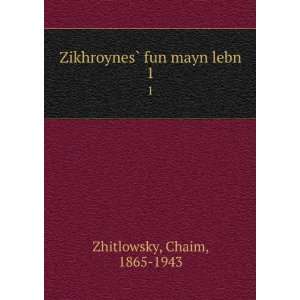    ZikhroynesÌ? fun mayn lebn. 1 Chaim, 1865 1943 Zhitlowsky Books