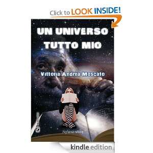 Un universo tutto mio (Italian Edition) Vittoria Andrea Moscato 