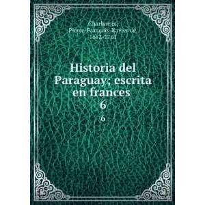  frances . 6 Pierre FranÃ§ois Xavier de, 1682 1761 Charlevoix Books