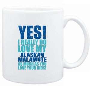  Mug White  YES I REALLY DO LOVE MY Alaskan Malamute  Dogs 