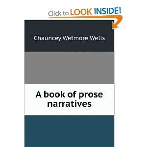  A book of prose narratives Chauncey Wetmore Wells Books