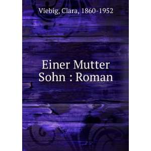  Einer Mutter Sohn  Roman Clara, 1860 1952 Viebig Books