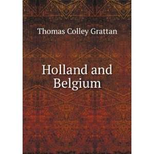  Holland and Belgium Thomas Colley Grattan Books