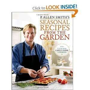 Allen SmithsP. Allen Smiths Seasonal Recipes from the Garden 