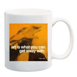 ART IS WHAT YOU CAN GET AWAY WITH Andy Warhol Quote Mug Coffee Cup 11 