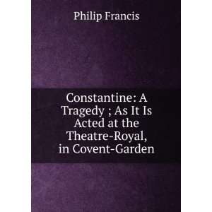  Constantine A Tragedy ; As It Is Acted at the Theatre 