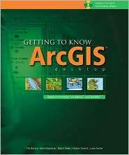 Getting to Know ArcGIS Desktop The Basics of ArcView, ArcEditor, and 