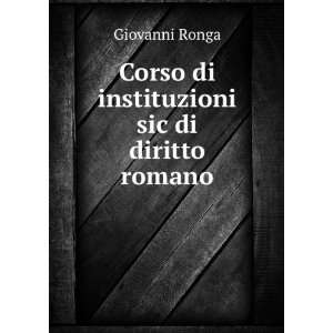    Corso di instituzioni sic di diritto romano Giovanni Ronga Books