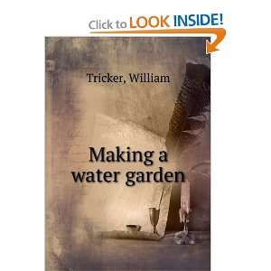  Making a water garden, William. Tricker Books