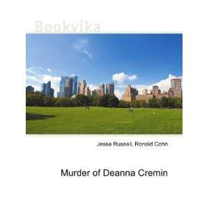  Murder of Deanna Cremin Ronald Cohn Jesse Russell Books