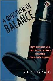Question of Balance How France and the United States Created Cold 