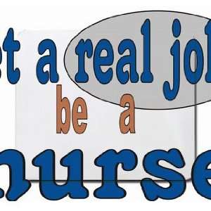  get a real job be a nurse Mousepad