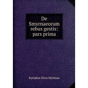   De Smyrnaeorum rebus gestis pars prima KyriaKos Dion Mylonas Books