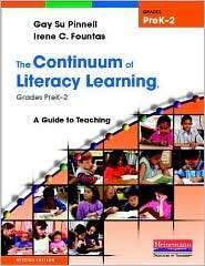The Continuum of Literacy Learning, Grades PreK 2 A Guide to Teaching 