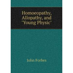  Homoeopathy, Allopathy, and Young Physic John Forbes 