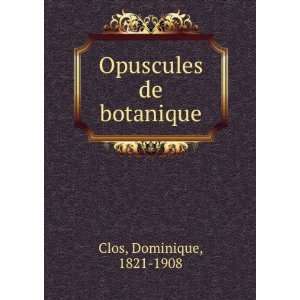  Opuscules de botanique Dominique, 1821 1908 Clos Books