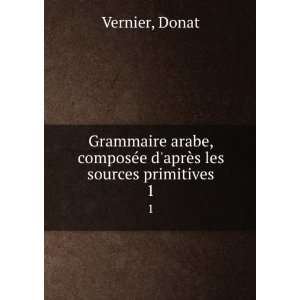   composÃ©e daprÃ¨s les sources primitives. 1 Donat Vernier Books