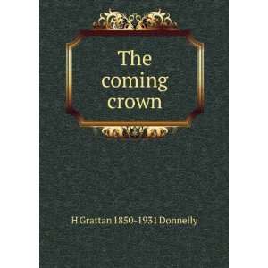  The coming crown H Grattan 1850 1931 Donnelly Books