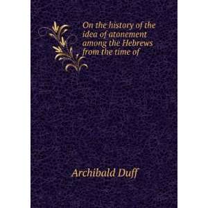   atonement among the Hebrews from the time of . Archibald Duff Books