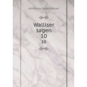  Walliser sagen. 10 Johannes Jegerlehner Books