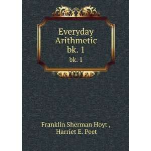   Arithmetic. bk. 1 Harriet E. Peet Franklin Sherman Hoyt  Books
