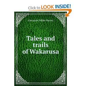  Tales and trails of Wakarusa Alexander Miller Harvey 