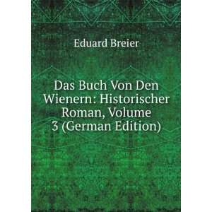   Von Den Wienern Historischer Roman, Volume 3 (German Edition) Eduard