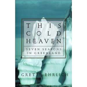   Heaven Seven Seasons in Greenland [Hardcover] Gretel Ehrlich Books