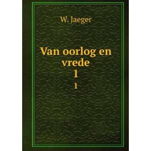  Van oorlog en vrede. 1 W. Jaeger Books