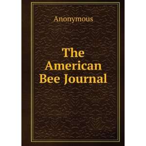  The American Bee Journal Anonymous Books