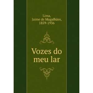  Vozes do meu lar Jaime de MagalhÃ£es, 1859 1936 Lima 