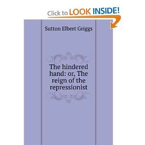   Hand, Or, the Reign of the Repressionist Sutton Elbert Griggs Books