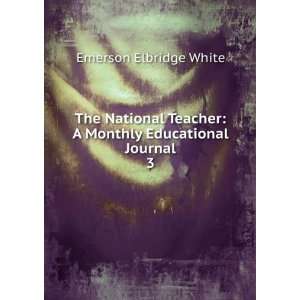   Monthly Educational Journal. 3 Emerson Elbridge White Books