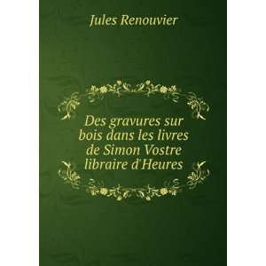   les livres de Simon Vostre libraire dHeures Jules Renouvier Books