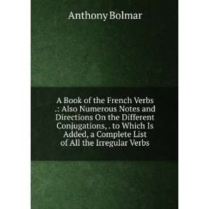  A Book of the French Verbs . Also Numerous Notes and 
