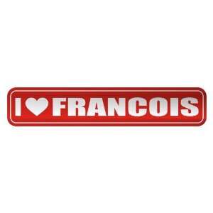   I LOVE FRANCOIS  STREET SIGN NAME