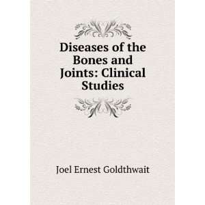   the Bones and Joints Clinical Studies Joel Ernest Goldthwait Books