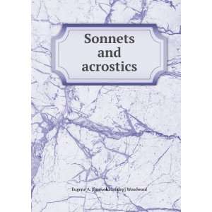    Sonnets and acrostics Eugene A. [from old catalog] Woodward Books