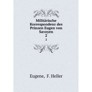   des Prinzen Eugen von Savoyen. 2 F. Heller Eugene Books