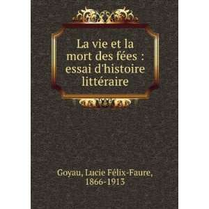   histoire littÃ©raire Lucie FÃ©lix Faure, 1866 1913 Goyau Books