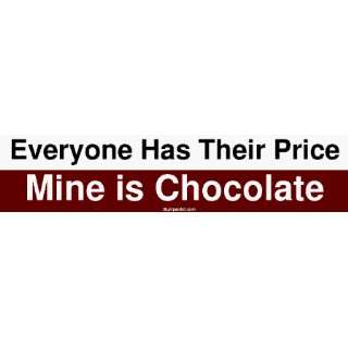  Everyone Has Their Price Mine is Chocolate Large Bumper 