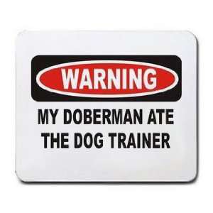  WARNING MY DOBERMAN ATE THE DOG TRAINER Mousepad