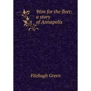    Won for the fleet a story of Annapolis Fitzhugh Green Books