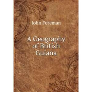  A Geography of British Guiana John Foreman Books